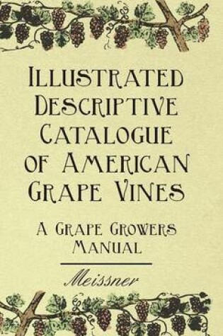 Cover of Illustrated Descriptive Catalogue Of American Grape Vines - A Grape Growers Manual