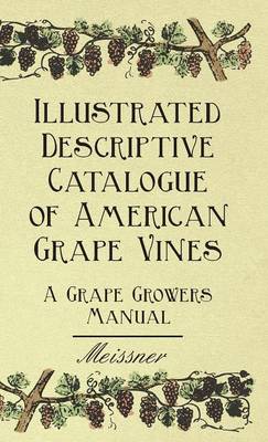 Cover of Illustrated Descriptive Catalogue Of American Grape Vines - A Grape Growers Manual