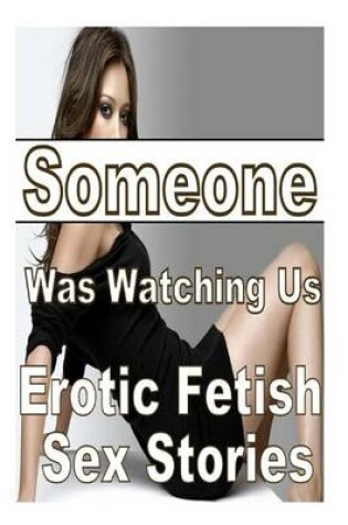 Cover of Someone Was Watching Us Erotic Fetish Sex Stories