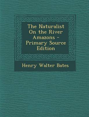 Book cover for The Naturalist on the River Amazons - Primary Source Edition