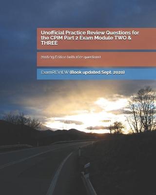 Book cover for Unofficial Practice Review Questions for the CPIM Part 2 Exam Module TWO & THREE 2018/19 Edition (with 160+ questions)