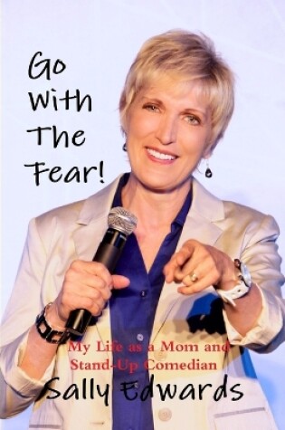 Cover of Go With the Fear! My Life as a Mom and Stand-Up Comedian