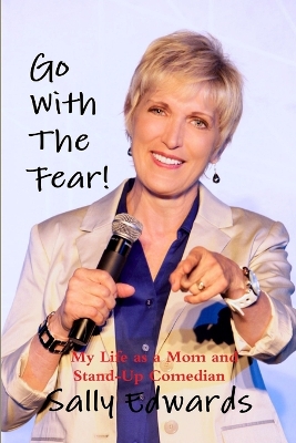 Book cover for Go With the Fear! My Life as a Mom and Stand-Up Comedian