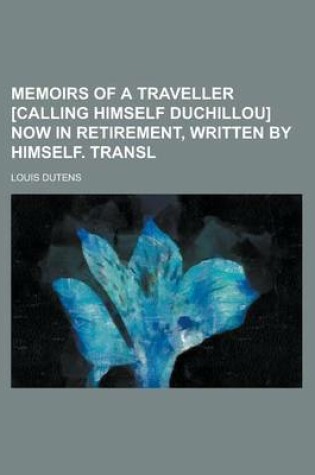 Cover of Memoirs of a Traveller [Calling Himself Duchillou] Now in Retirement, Written by Himself. Transl