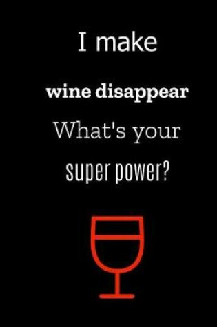 Cover of I make wine disappear, what's your superpower?