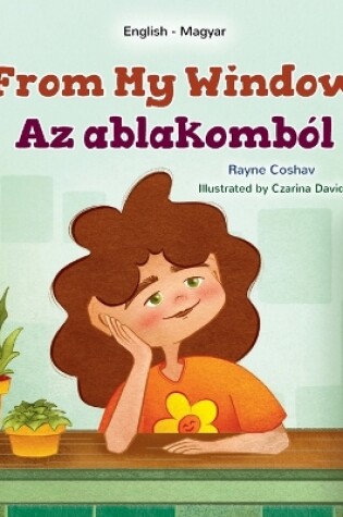 Cover of From My Window (English Hungarian Bilingual Kids Book)