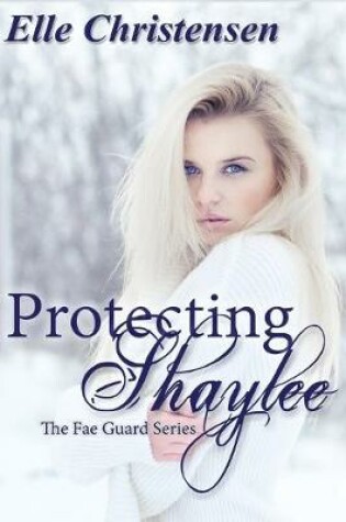 Cover of Protecting Shaylee (The Fae Guard Series Book One)