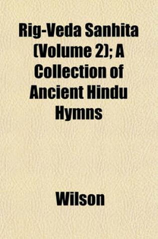 Cover of Rig-Veda Sanhita (Volume 2); A Collection of Ancient Hindu Hymns