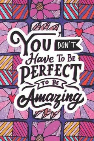 Cover of You Don't Have To Be Perfect To Be Amazing