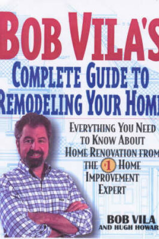 Cover of Bob Vila's Complete Guide to Remodelling Your Home