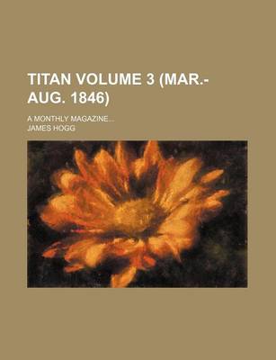 Book cover for Titan Volume 3 (Mar.-Aug. 1846); A Monthly Magazine...