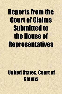 Book cover for Reports from the Court of Claims Submitted to the House of Representatives (Volume 20)