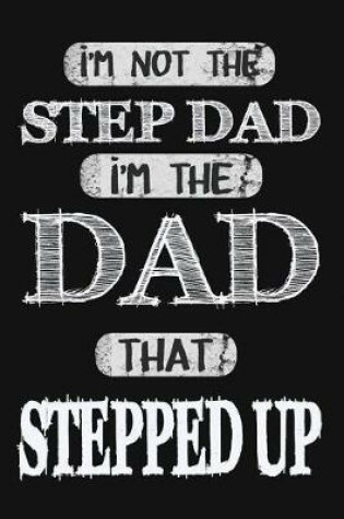 Cover of I'm Not The Step Dad I'm The Dad That Stepped Up