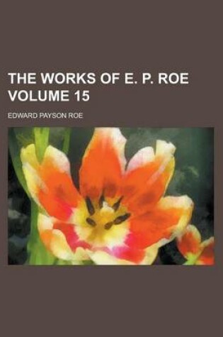 Cover of The Works of E. P. Roe Volume 15