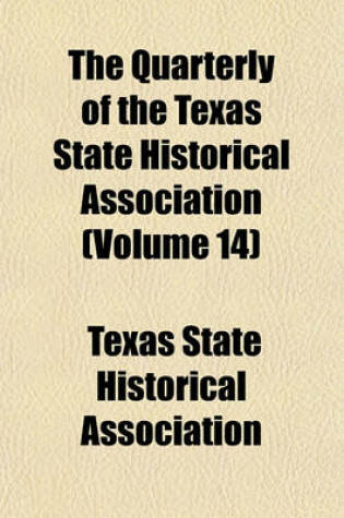 Cover of The Quarterly of the Texas State Historical Association (Volume 14)