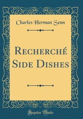 Book cover for Recherché Side Dishes (Classic Reprint)