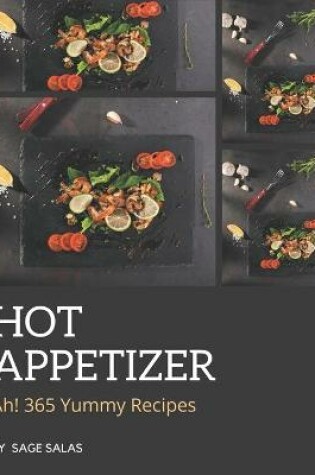 Cover of Ah! 365 Yummy Hot Appetizer Recipes
