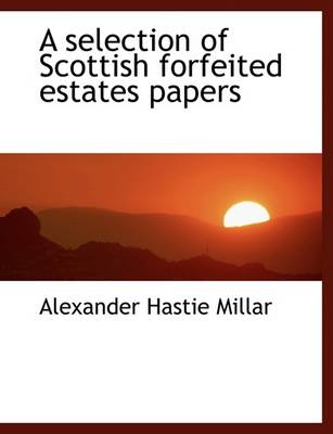 Book cover for A Selection of Scottish Forfeited Estates Papers