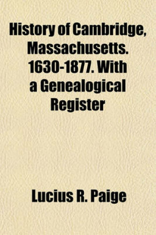 Cover of History of Cambridge, Massachusetts. 1630-1877. with a Genealogical Register