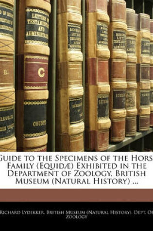 Cover of Guide to the Specimens of the Horse Family (Equidae) Exhibited in the Department of Zoology, British Museum (Natural History) ...