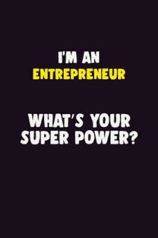 Cover of I'M An Entrepreneur, What's Your Super Power?