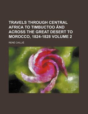 Book cover for Travels Through Central Africa to Timbuctoo a ND Across the Great Desert to Morocco, 1824-1828 Volume 2