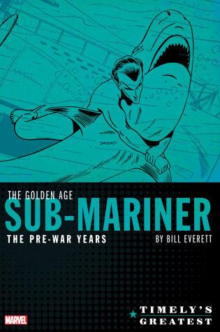 Cover of Timely's Greatest: The Golden Age Sub-mariner By Bill Everett - The Pre-war Years - Omnibus