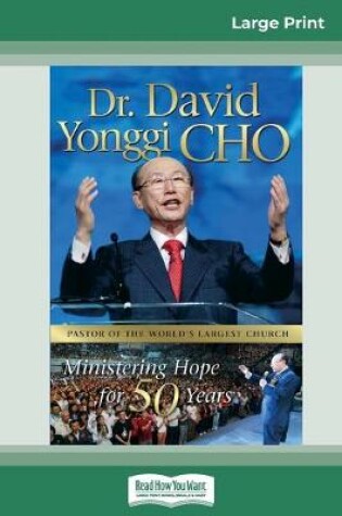 Cover of Dr. David Yonggi Cho, Ministering Hope for 50 Years (16pt Large Print Edition)