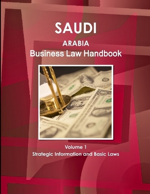 Book cover for Saudi Arabia Business Law Handbook Volume 1 Strategic Information and Basic Laws