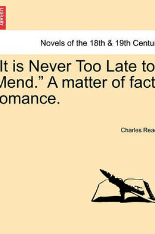 Cover of It Is Never Too Late to Mend. a Matter of Fact Romance.Vol.III