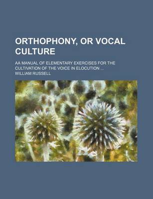 Book cover for Orthophony, or Vocal Culture; AA Manual of Elementary Exercises for the Cultivation of the Voice in Elocution