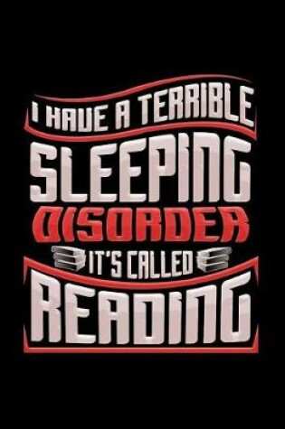 Cover of I Have A Terrible Sleeping Disorder It's Called Reading