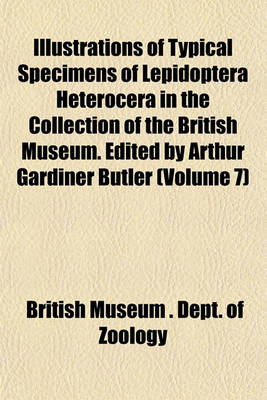 Book cover for Typical Specimens of Lepidoptera Heterocera in the Collection of the British Museum. Edited by Arthur Gardiner Butler Volume 7