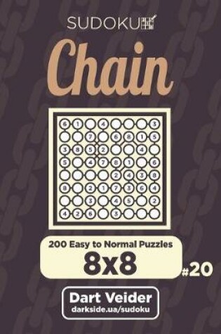 Cover of Chain Sudoku - 200 Easy to Normal Puzzles 8x8 (Volume 20)