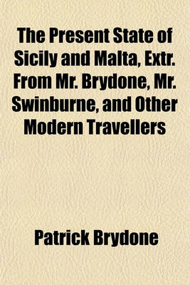 Book cover for The Present State of Sicily and Malta, Extr. from Mr. Brydone, Mr. Swinburne, and Other Modern Travellers