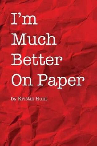 Cover of I'm Much Better On Paper