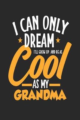 Book cover for I Can Only Dream I'll Grow Up and Be as Cool as My Grandma