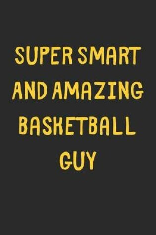 Cover of Super Smart And Amazing Basketball Guy