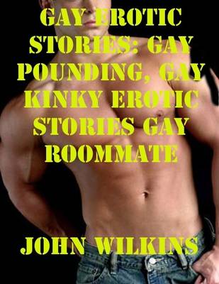 Book cover for Gay Erotic Stories: Gay Pounding, Gay Kinky Erotic Stories Gay Roommate
