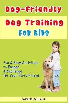 Book cover for Dog-Friendly, Dog Training For Kids