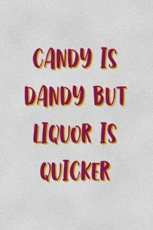 Cover of Candy Is Dandy But Liquor Is Quicker