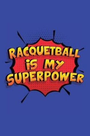 Cover of Racquetball Is My Superpower