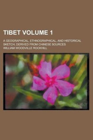 Cover of Tibet; A Geographical, Ethnographical, and Historical Sketch, Derived from Chinese Sources Volume 1