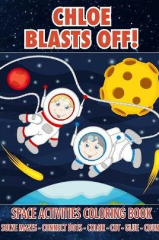 Cover of Chloe Blasts Off! Space Activities Coloring Book