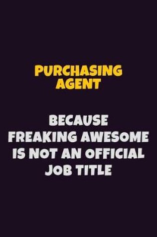 Cover of Purchasing agent, Because Freaking Awesome Is Not An Official Job Title