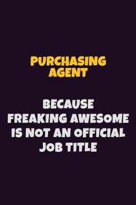 Book cover for Purchasing agent, Because Freaking Awesome Is Not An Official Job Title