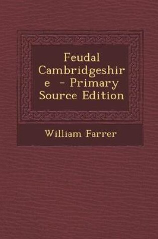 Cover of Feudal Cambridgeshire - Primary Source Edition