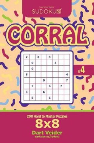 Cover of Sudoku Corral - 200 Hard to Master Puzzles 8x8 (Volume 4)