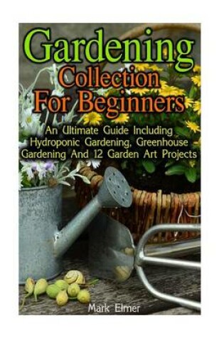 Cover of Gardening Collection for Beginners