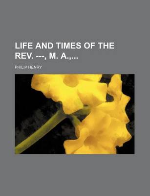 Book cover for Life and Times of the REV. ---, M. A.